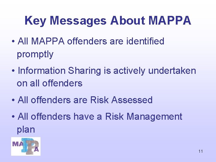 Key Messages About MAPPA • All MAPPA offenders are identified promptly • Information Sharing Key Messages About MAPPA • All MAPPA offenders are identified promptly • Information Sharing