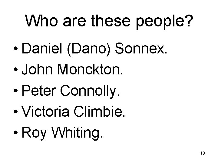 Who are these people? • Daniel (Dano) Sonnex. • John Monckton. • Peter Connolly. Who are these people? • Daniel (Dano) Sonnex. • John Monckton. • Peter Connolly.