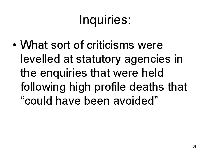 Inquiries: • What sort of criticisms were levelled at statutory agencies in the enquiries Inquiries: • What sort of criticisms were levelled at statutory agencies in the enquiries