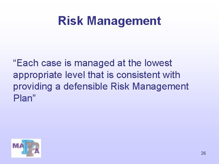 Risk Management “Each case is managed at the lowest appropriate level that is consistent Risk Management “Each case is managed at the lowest appropriate level that is consistent