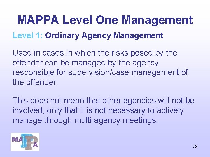 MAPPA Level One Management Level 1: Ordinary Agency Management Used in cases in which MAPPA Level One Management Level 1: Ordinary Agency Management Used in cases in which
