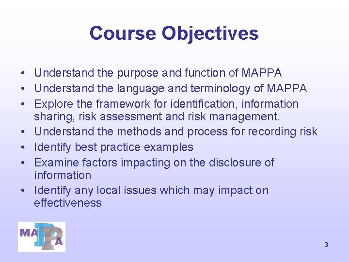 Course Objectives • Understand the purpose and function of MAPPA • Understand the language Course Objectives • Understand the purpose and function of MAPPA • Understand the language