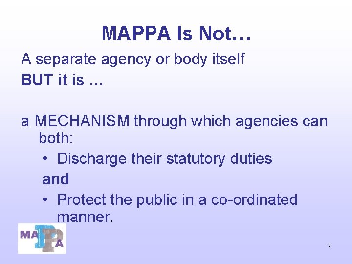 MAPPA Is Not… A separate agency or body itself BUT it is … a MAPPA Is Not… A separate agency or body itself BUT it is … a