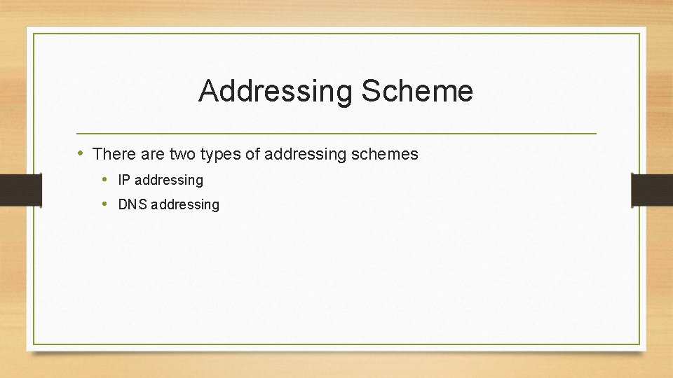 Addressing Scheme • There are two types of addressing schemes • IP addressing •