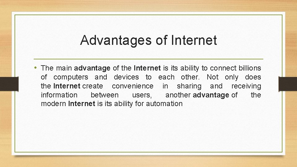 Advantages of Internet • The main advantage of the Internet is its ability to