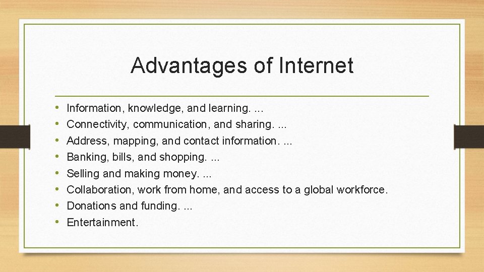 Advantages of Internet • • Information, knowledge, and learning. . Connectivity, communication, and sharing.