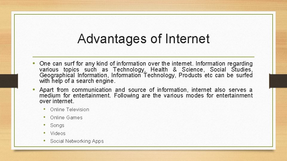 Advantages of Internet • One can surf for any kind of information over the