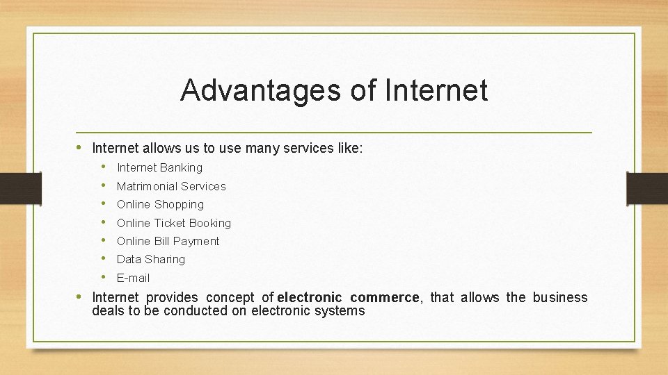 Advantages of Internet • Internet allows us to use many services like: • Internet