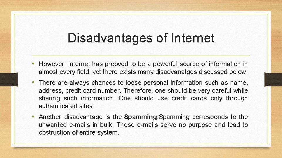 Disadvantages of Internet • However, Internet has prooved to be a powerful source of