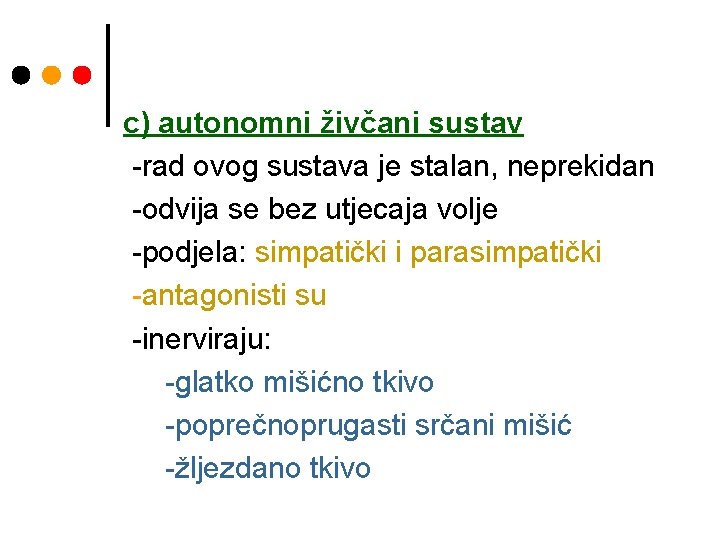 c) autonomni živčani sustav -rad ovog sustava je stalan, neprekidan -odvija se bez utjecaja