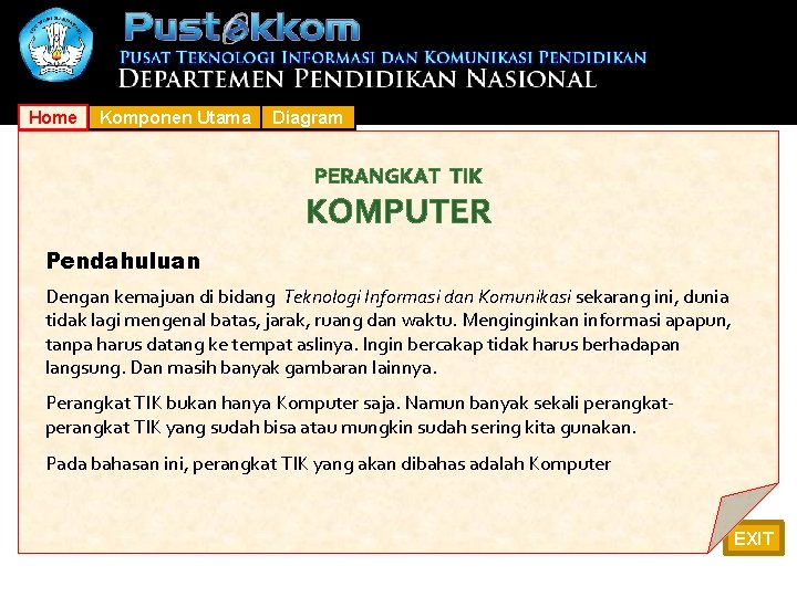 Home Komponen Utama Diagram PERANGKAT TIK KOMPUTER Pendahuluan Dengan kemajuan di bidang Teknologi Informasi