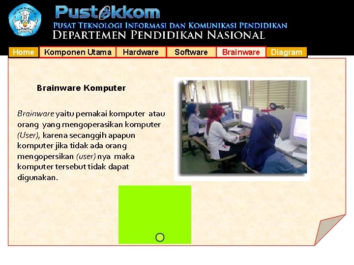 Home Komponen Utama Hardware Brainware Komputer Brainware yaitu pemakai komputer atau orang yang mengoperasikan