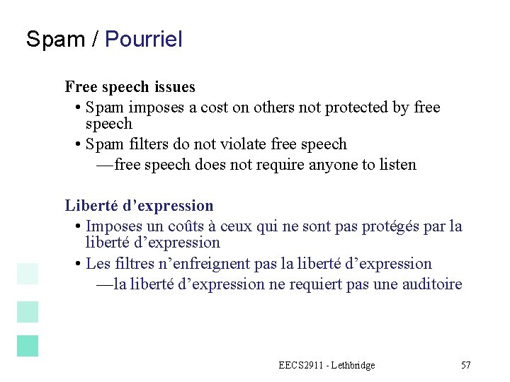 Spam / Pourriel Free speech issues • Spam imposes a cost on others not