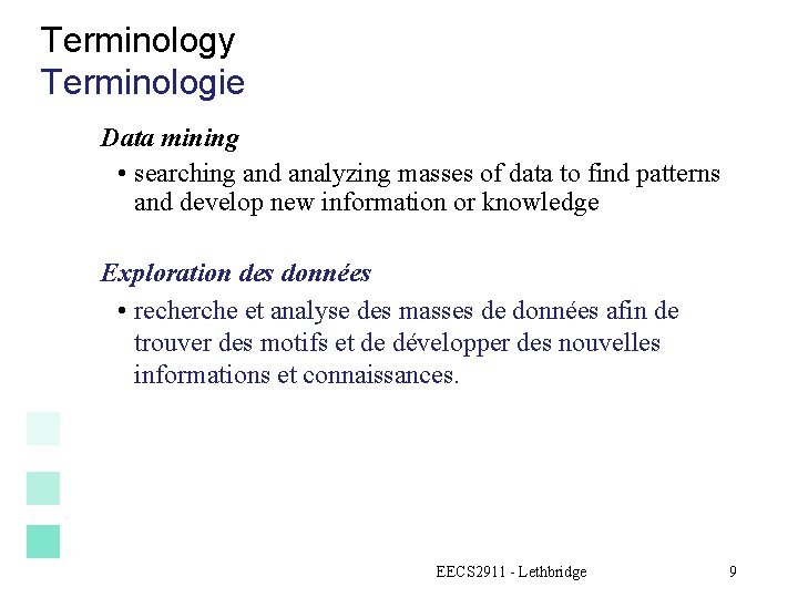 Terminology Terminologie Data mining • searching and analyzing masses of data to find patterns