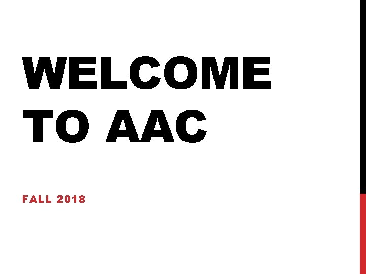 WELCOME TO AAC FALL 2018 