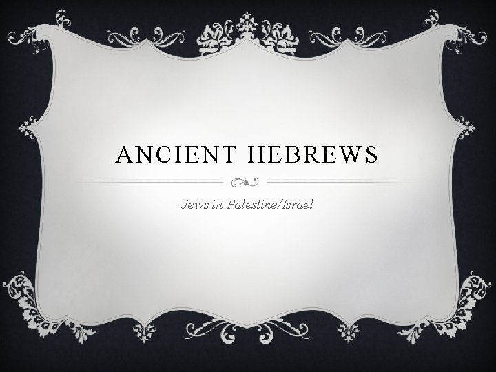 ANCIENT HEBREWS Jews in Palestine/Israel 