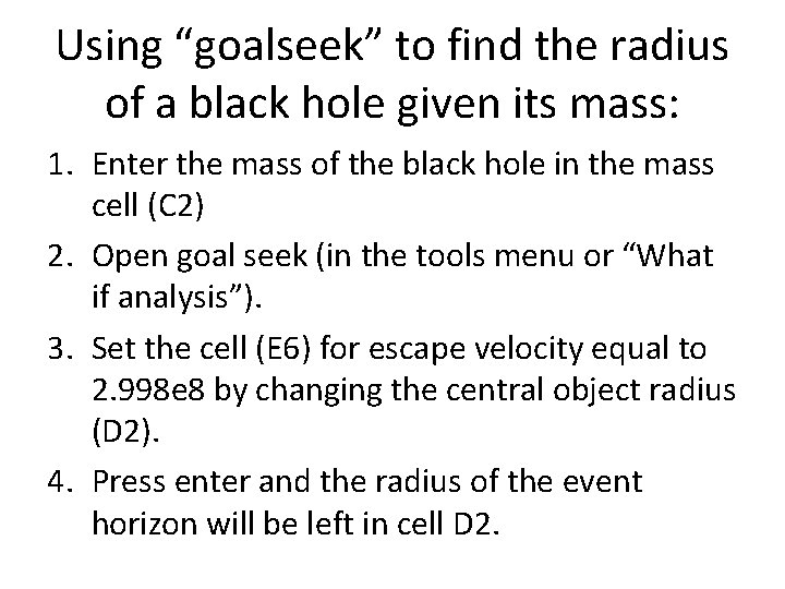 Using “goalseek” to find the radius of a black hole given its mass: 1. Using “goalseek” to find the radius of a black hole given its mass: 1.
