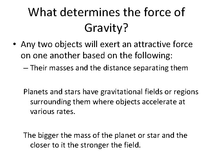 What determines the force of Gravity? • Any two objects will exert an attractive What determines the force of Gravity? • Any two objects will exert an attractive