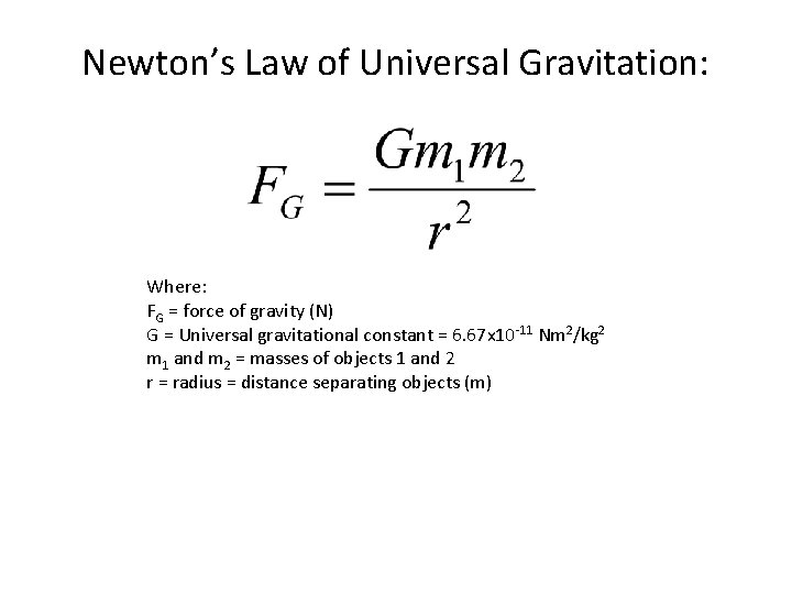 Newton’s Law of Universal Gravitation: Where: FG = force of gravity (N) G = Newton’s Law of Universal Gravitation: Where: FG = force of gravity (N) G =