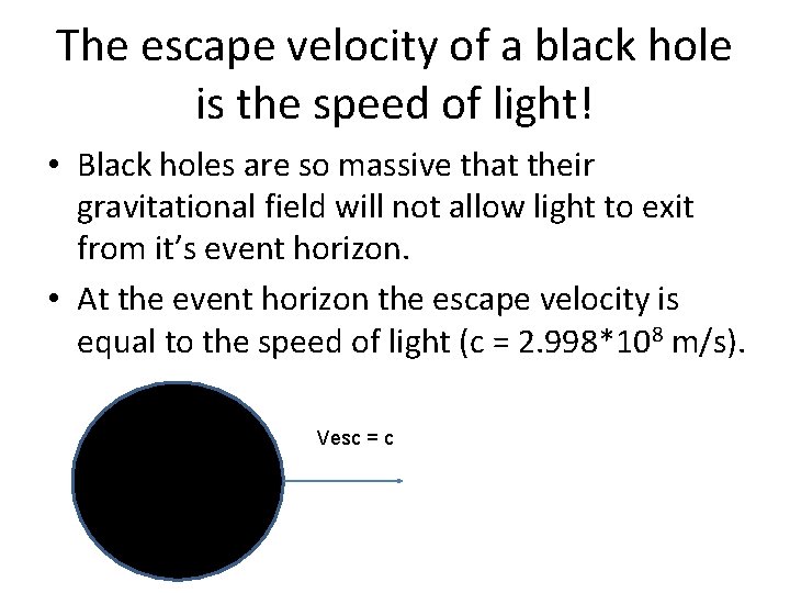 The escape velocity of a black hole is the speed of light! • Black The escape velocity of a black hole is the speed of light! • Black