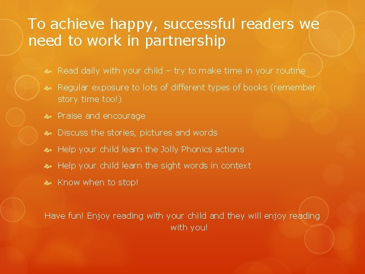 To achieve happy, successful readers we need to work in partnership Read daily with To achieve happy, successful readers we need to work in partnership Read daily with