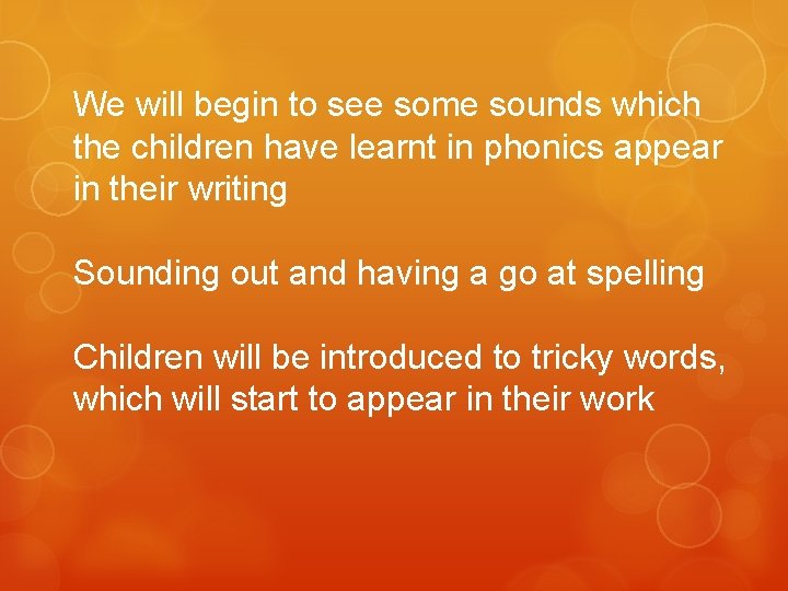 We will begin to see some sounds which the children have learnt in phonics We will begin to see some sounds which the children have learnt in phonics
