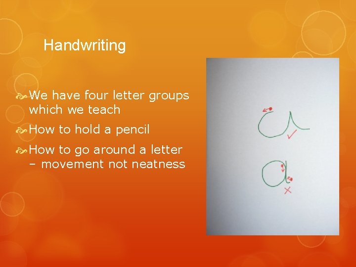Handwriting We have four letter groups which we teach How to hold a pencil Handwriting We have four letter groups which we teach How to hold a pencil