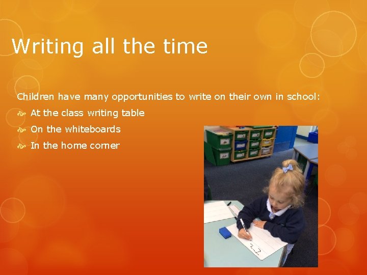 Writing all the time Children have many opportunities to write on their own in Writing all the time Children have many opportunities to write on their own in
