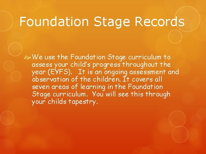 Foundation Stage Records We use the Foundation Stage curriculum to assess your child’s progress Foundation Stage Records We use the Foundation Stage curriculum to assess your child’s progress