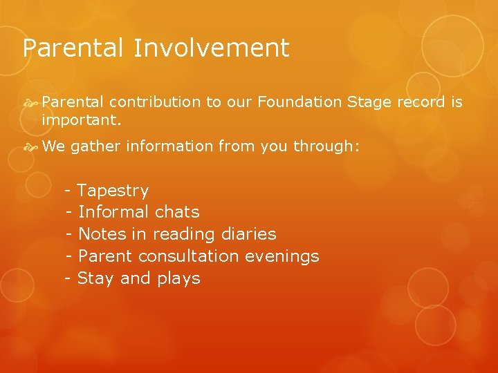 Parental Involvement Parental contribution to our Foundation Stage record is important. We gather information Parental Involvement Parental contribution to our Foundation Stage record is important. We gather information
