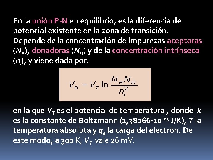 En la unión P-N en equilibrio, es la diferencia de potencial existente en la En la unión P-N en equilibrio, es la diferencia de potencial existente en la