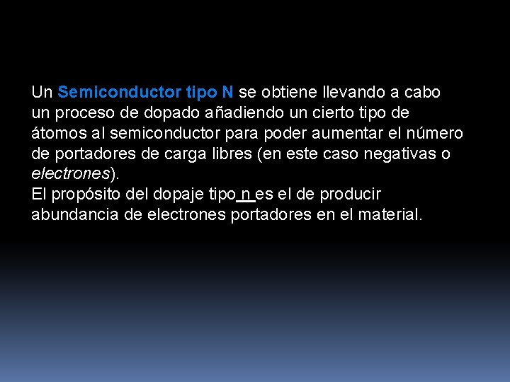 Un Semiconductor tipo N se obtiene llevando a cabo un proceso de dopado añadiendo Un Semiconductor tipo N se obtiene llevando a cabo un proceso de dopado añadiendo