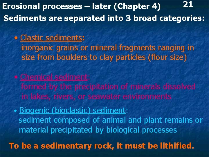 21 Erosional processes – later (Chapter 4) Sediments are separated into 3 broad categories: 21 Erosional processes – later (Chapter 4) Sediments are separated into 3 broad categories: