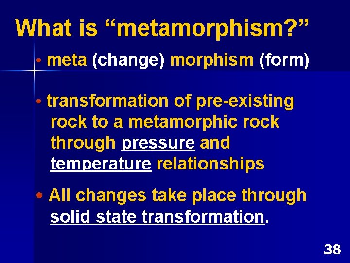 What is “metamorphism? ” • meta (change) morphism (form) • transformation of pre-existing rock What is “metamorphism? ” • meta (change) morphism (form) • transformation of pre-existing rock