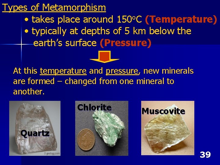 Types of Metamorphism • takes place around 150 o. C (Temperature) • typically at Types of Metamorphism • takes place around 150 o. C (Temperature) • typically at