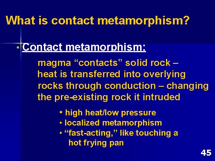 What is contact metamorphism? • Contact metamorphism: magma “contacts” solid rock – heat is What is contact metamorphism? • Contact metamorphism: magma “contacts” solid rock – heat is