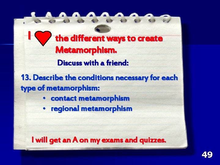I the different ways to create Metamorphism. Discuss with a friend: 13. Describe the I the different ways to create Metamorphism. Discuss with a friend: 13. Describe the