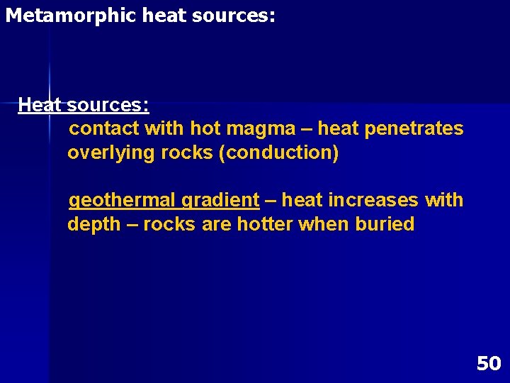 Metamorphic heat sources: Heat sources: contact with hot magma – heat penetrates overlying rocks Metamorphic heat sources: Heat sources: contact with hot magma – heat penetrates overlying rocks