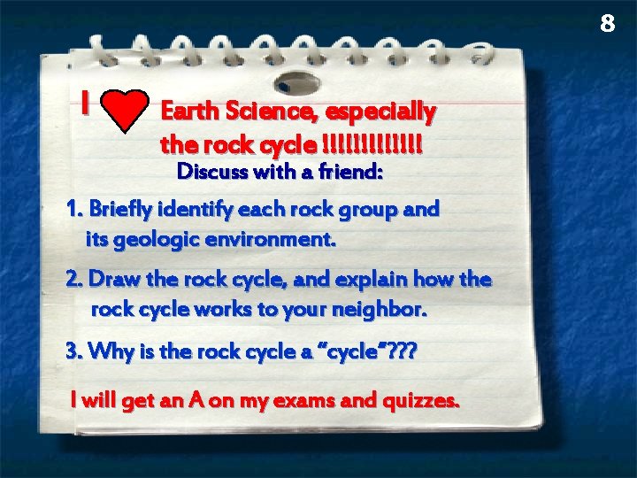 8 I Earth Science, especially the rock cycle !!!!!!! Discuss with a friend: 1. 8 I Earth Science, especially the rock cycle !!!!!!! Discuss with a friend: 1.