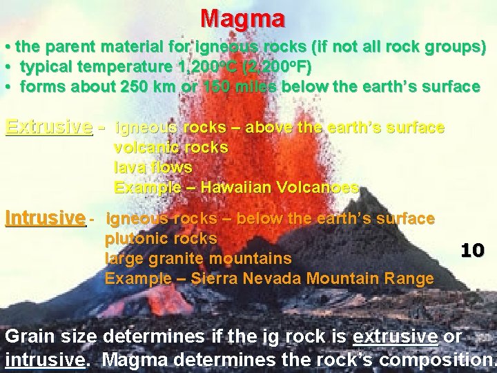 Magma • the parent material for igneous rocks (if not all rock groups) • Magma • the parent material for igneous rocks (if not all rock groups) •