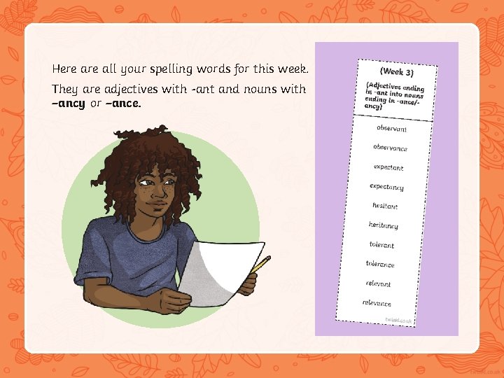 Here all your spelling words for this week. They are adjectives with -ant and