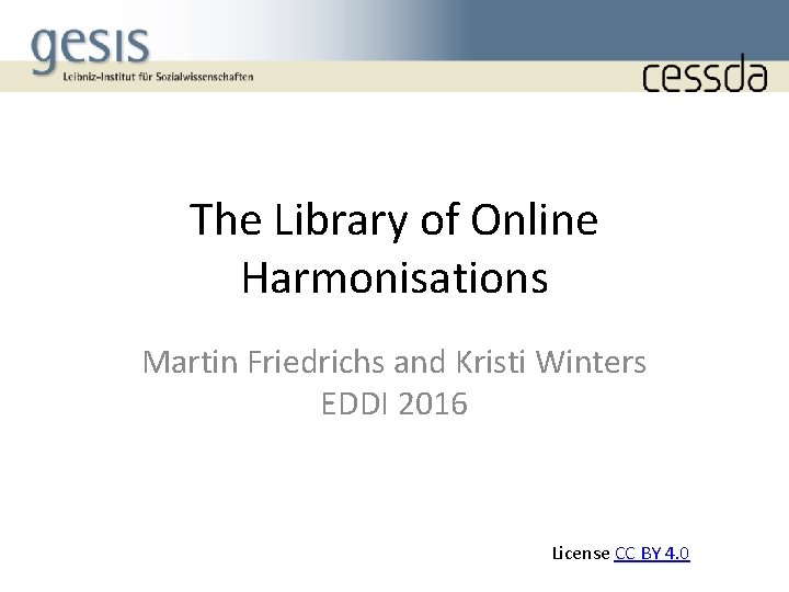 The Library of Online Harmonisations Martin Friedrichs and Kristi Winters EDDI 2016 License CC