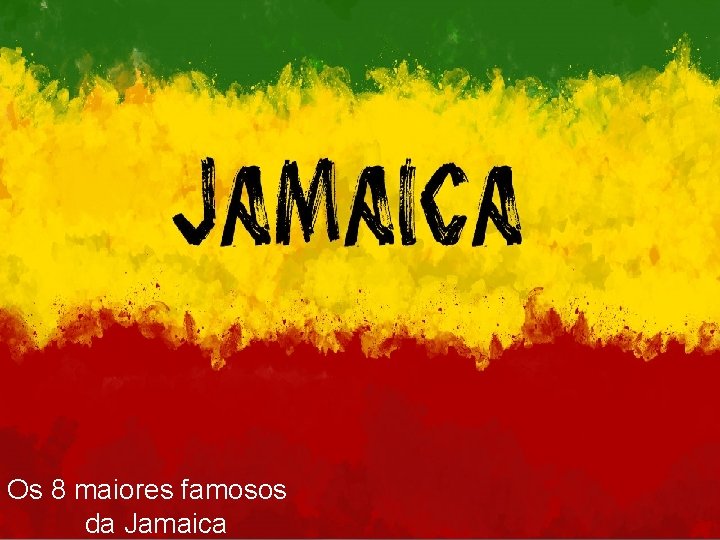 Os 8 maiores famosos da Jamaica 