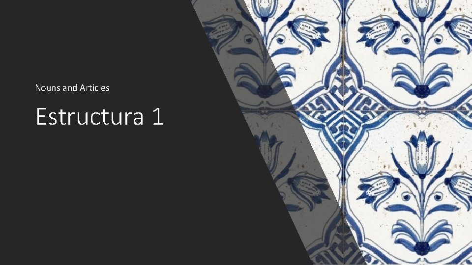 Nouns and Articles Estructura 1 Nouns and Articles Estructura 1