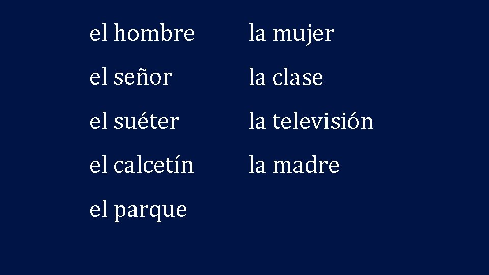 el hombre la mujer el señor la clase el suéter la televisión el calcetín