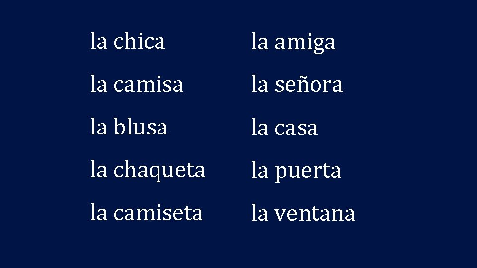 la chica la amiga la camisa la señora la blusa la casa la chaqueta