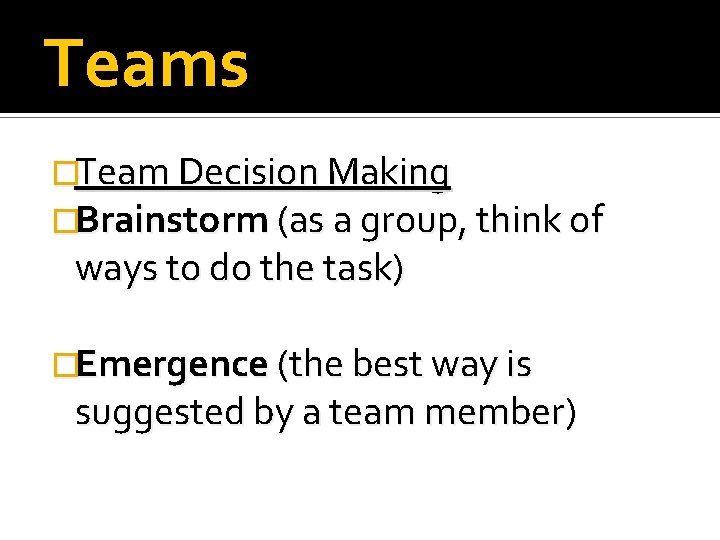Teams �Team Decision Making �Brainstorm (as a group, think of ways to do the