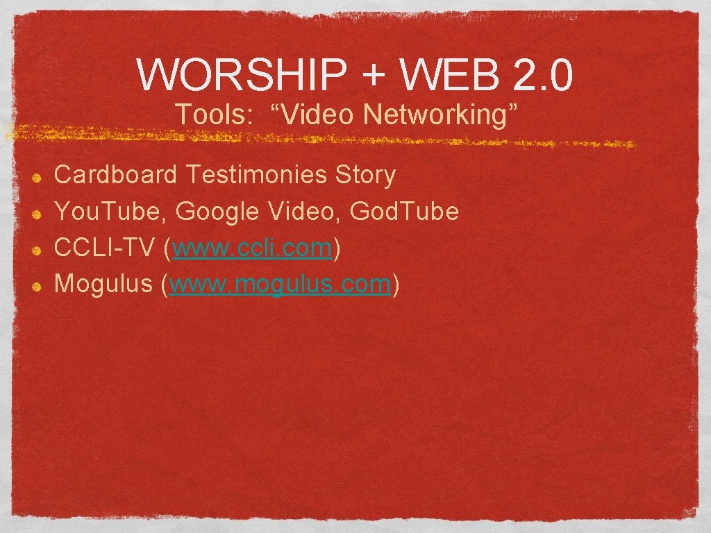 WORSHIP + WEB 2. 0 Tools: “Video Networking” Cardboard Testimonies Story You. Tube, Google