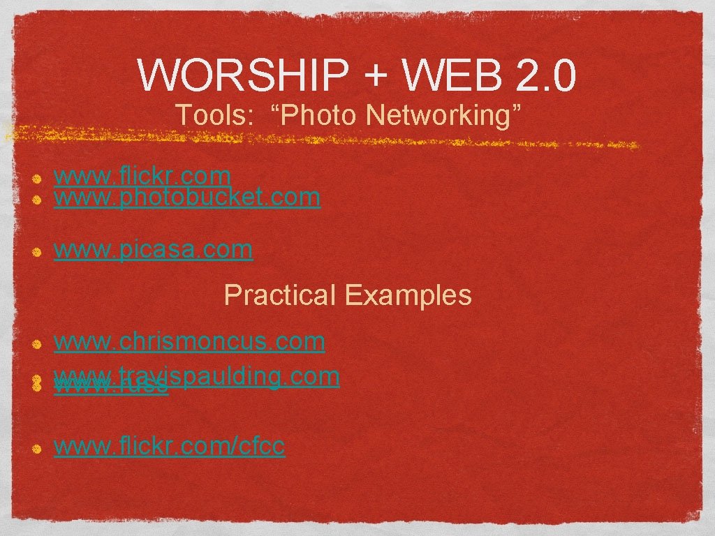 WORSHIP + WEB 2. 0 Tools: “Photo Networking” www. flickr. com www. photobucket. com