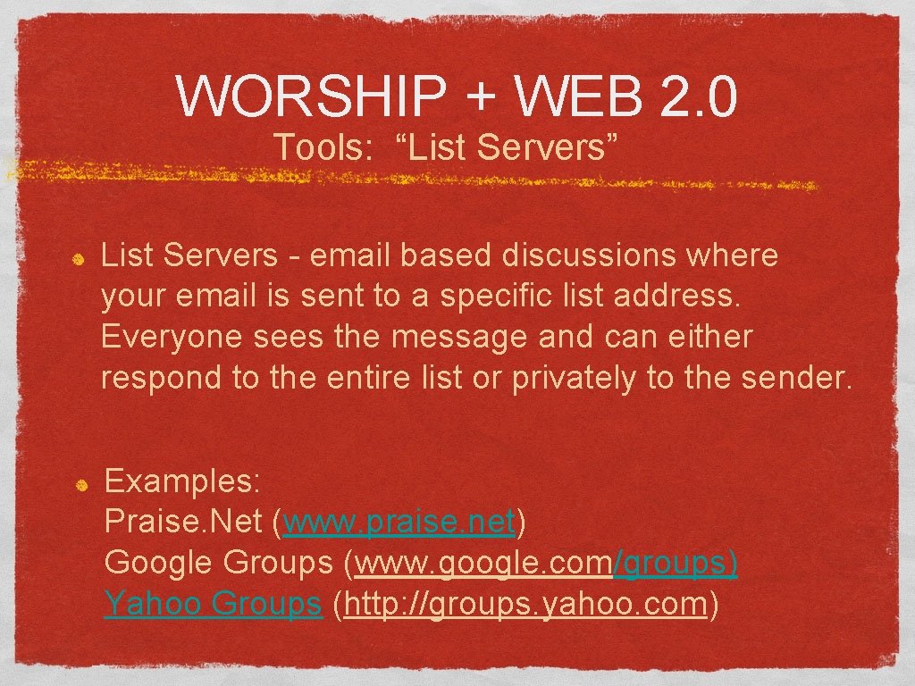 WORSHIP + WEB 2. 0 Tools: “List Servers” List Servers - email based discussions
